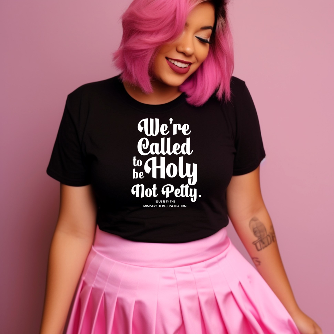 Be Holy Not Petty Graphic Tee