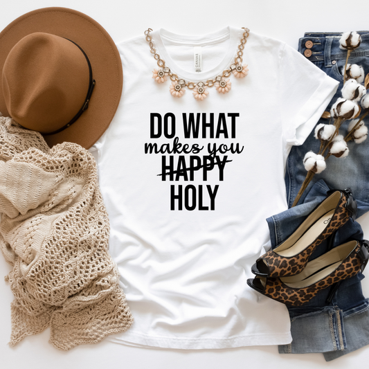 Do What Makes You Holy Graphic Tee